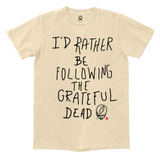 Natural beige t-shirt with handwriting font that reads "I'd rather be following the Grateful Dead." With Steal your Face skull holding rose between teeth graphic.