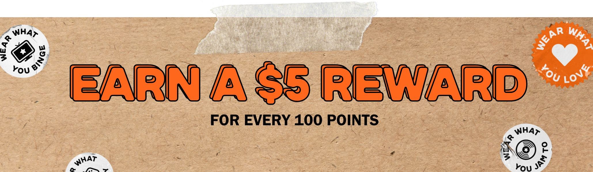 Earn a $5 Reward for Every 100 points